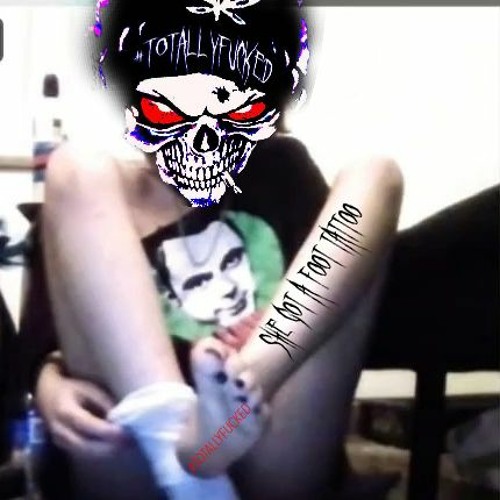 SHE GOT A FOOT TATTOO (#TOTALLYFUCKED MIXXX)