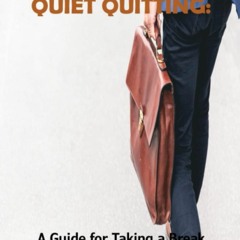 (READ) QUIET QUITTING:: A Guide for Taking a Break from the Rat Race and learnin