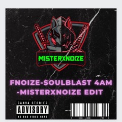 FNOIZE&SOULBLAST 4AM-MISTERXNOIZE KICK EDIT