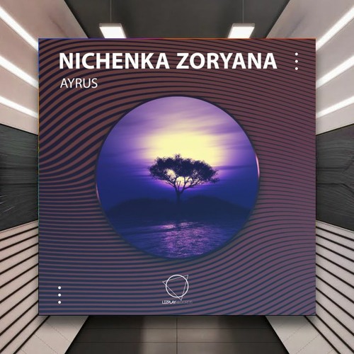 Nichenka Zoryana - Ayrus [Lizplay Records] PREMIERE