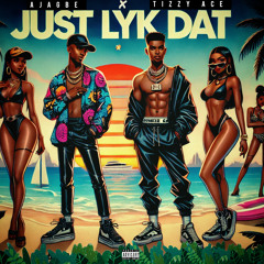 Just Lyk Dat