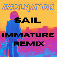 SAIL - IMMATURE REMIX