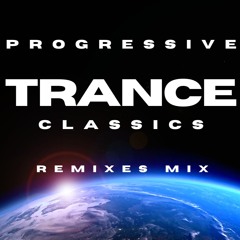 PROGRESSIVE TRANCE CLASSICS - Remixes Mix