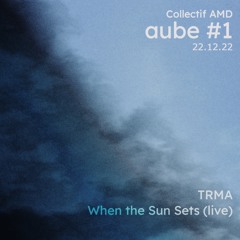TRMA - When the Sun Sets [hybrid] | AUBE 12.22 (Part 1)