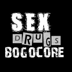 sex drugs -bogocore