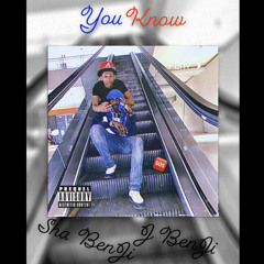 Sha benji J benji ~ You Know