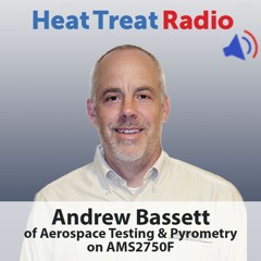 Heat Treat Radio #38: Andrew Bassett on AMS2750F
