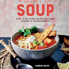 ✔Read⚡️ A Bowl of Soup: Over 70 delicious recipes including toppings & accompaniments