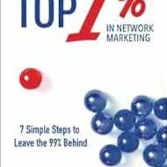 [VIEW] EBOOK EPUB KINDLE PDF Be the Top 1% in Network Marketing: Simple Steps to Leav