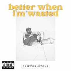 BETTER WHEN I'M WASTED (prod. G CAMO)