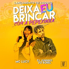 MC LUCY & DJ JUNINHO DO BOREL - DEIXA EU BRINCAR COM A PEPEKINHA