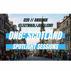 DnB: Scotland Spotlight Sessions 020 X Electrikal X Junglism X Anikonik