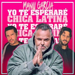 Cali & El Dandee, Juan Magan - Yo Te Esperare Vs Chica Latina (Manu Garcia Mashup)