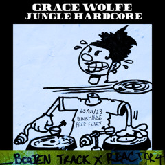GRACE WOLFE - JUNGLE HARDCORE MIX - BEATEN TRACK x REACTOR 4