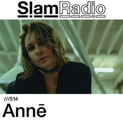 #SlamRadio - 514 -  Annē