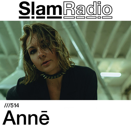 Stream #SlamRadio - 514 - Annē by Slam | Listen online for free on  SoundCloud