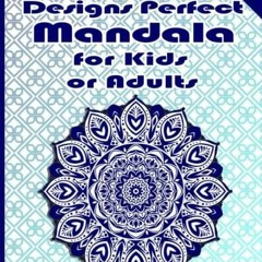 PDF_ 90+ Designs Perfect Mandala for Kids or Adults: An Adult Coloring Book with