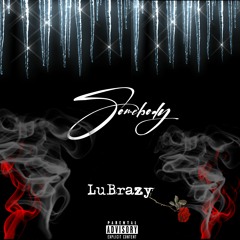 Lu Brazy - Somebody(prod.jak)