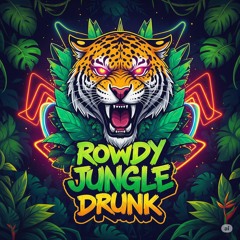 Jungle Drunk - Rowdy (Original)