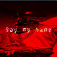 Say my name