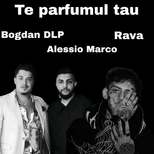 Bdlp x Alessio Marco x Rava - Te Parfumul Tau