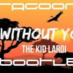 WITHOUT YOU -THE KID LAROI -  BOOTLEG