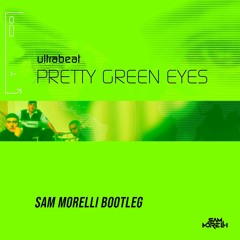 Ultrabeat - Pretty Green Eyes (Sam Morelli Bootleg) [FREE DOWNLOAD]