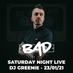 BAD SATURDAY NIGHT LIVE - DJ GREENIE 23/01/2021