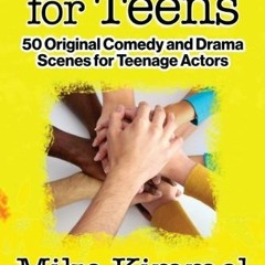 [Get] PDF 📫 Scenes for Teens: 50 Original Comedy and Drama Scenes for Teenage Actors