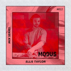 MODUS Mix Series #022 - Ellis Taylor