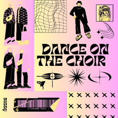Dance On The Choir