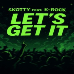 Let’s get it Feat K-Rock