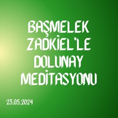 Başmelek Zadkiel'le Dolunay Meditasyonu (23.05.2024)