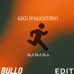 Gigi D'Agostino Bla Bla Bla - (BULLO Edit) [FREE DOWNLOAD]