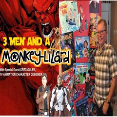 3 Men and a MoNKeY-LiZaRD Episode 37 Special Guest Greg Guler, Character Designer