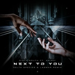 Dirty South Ft. ANIMA! - Next To You (Delta Species & Lasmar Remix) FREE DOWNLOAD