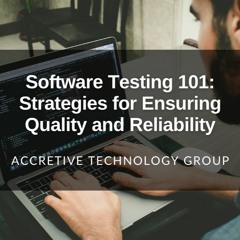Software Testing 101: Strategies for Ensuring Quality and Reliability