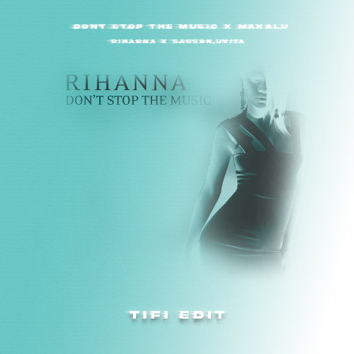 Rihanna x Sasson, UVITA - Don't Stop The Music x Makalu (TIFI Edit)