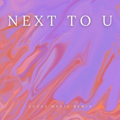 next to u (Lucas Music Remix)