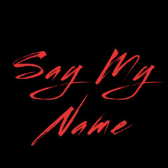 SAY MY NAME ( Ft. Terrell, Kevo)