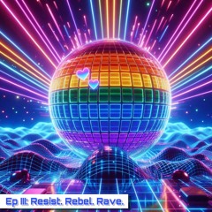 DJ Philip Webb: Episode III: "Resist. Rebel. Rave."