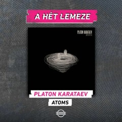 Hét Lemeze • Platon Karataev - Atoms • 2021/12/07