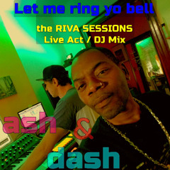 04 - ASH & DASH - let me ring yo bell- (Skender daBalkanimal & Mel Hammond) - RIVA SESSIONS Live 2 Two