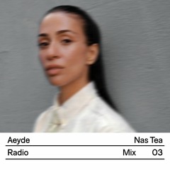 Aeyde Radio — Mix 03: Nas Tea