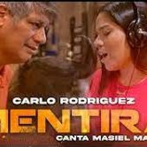 MENTIRA - Carlo Rodríguez canta Masiel Málaga Silva