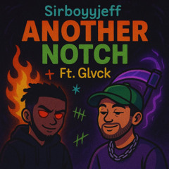 Another Notch by Sirboyyjeff FT.  @GLVCK