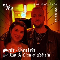 soft-boiled w/ KAT & Cian of Nóisin @ Radio TNP 18.01.2025