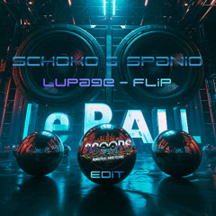 Schoko & Spanio - Le Ball ( Lupage Flip) ScOOpS Edit