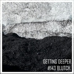 Getting Deeper Podcast #143 by Blutch