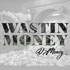 Wastin Money